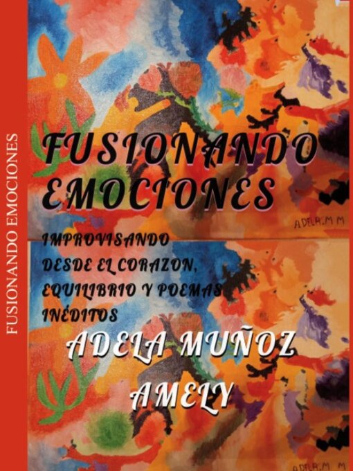 Title details for FUSIONANDO EMOCIONES (Improvisando desde el corazon, equilibrio y poemas inéditos) by ADELA MUÑOZ(amely) - Available